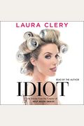 Idiot: Life Stories From The Creator Of Help Helen Smash
