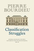 Classification Struggles: General Sociology, Volume 1 (1981-1982)