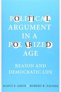 Political Argument In A Polarized Age: Reason And Democratic Life