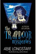 The Trapdoor Mysteries: A Sticky Situation