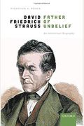David Friedrich Strauß, Father Of Unbelief: An Intellectual Biography