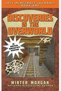 Discoveries In The Overworld: Lost Minecraft Journals, Book One (Lost Minecraft Journals Series)