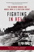 Fighting In Hell: The German Ordeal On The Eastern Front