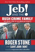 Jeb! And The Bush Crime Family: The Inside Story Of An American Dynasty