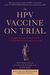 The Hpv Vaccine On Trial: Seeking Justice For A Generation Betrayed