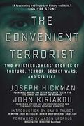 The Convenient Terrorist: Two Whistleblowers' Stories Of Torture, Terror, Secret Wars, And Cia Lies