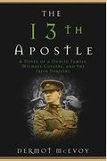 The 13th Apostle: A Novel Of Michael Collins And The Irish Uprising