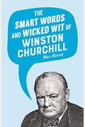 The Smart Words And Wicked Wit Of Winston Churchill