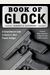Book Of Glock: A Comprehensive Guide To America's Most Popular Handgun