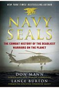Navy Seals: The Combat History Of The Deadliest Warriors On The Planet