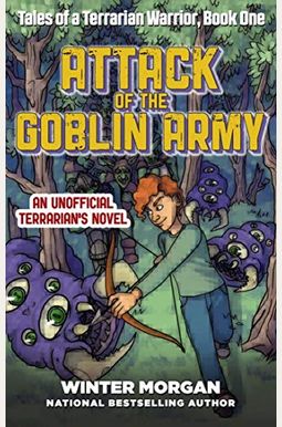 Attack Of The Goblin Army: Tales Of A Terrarian Warrior, Book One Attack Of The Goblin Army: Tales Of A Terrarian Warrior, Book One