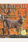 Whitetail Savvy: New Research And Observations About The Deer, America's Most Popular Big-Game Animal