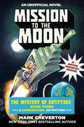 Mission To The Moon: The Mystery Of Entity303 Book Three: A Gameknight999 Adventure: An Unofficial Minecrafter's Adventure
