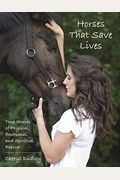 Horses That Save Lives: True Stories of Physical, Emotional, and Spiritual Rescue