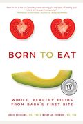 Born To Eat: Whole, Healthy Foods From Baby's First Bite