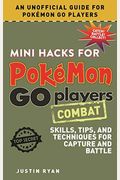 Mini Hacks For PokéMon Go Players: Combat: Skills, Tips, And Techniques For Capture And Battle