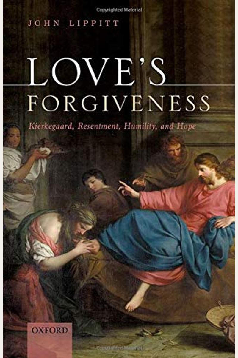 Love's Forgiveness: Kierkegaard, Resentment, Humility, And Hope