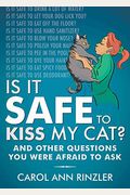 Is It Safe to Kiss My Cat?: And Other Questions You Were Afraid to Ask