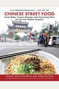 Chinese Street Food: Small Bites, Classic Recipes, And Harrowing Tales Across The Middle Kingdom