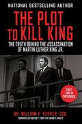 The Plot To Kill King: The Truth Behind The Assassination Of Martin Luther King Jr.