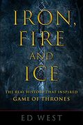 Iron, Fire And Ice: The Real History That Inspired Game Of Thrones