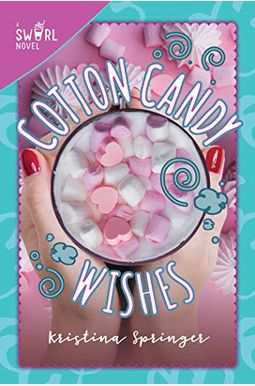 Cotton Candy Wishes: A Swirl Novel Cotton Candy Wishes: A Swirl Novel