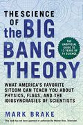 The Science of the Big Bang Theory: What America's Favorite Sitcom Can Teach You about Physics, Flags, and the Idiosyncrasies of Scientists