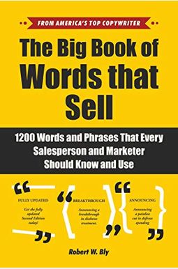 The Big Book Of Words That Sell: 1200 Words And Phrases That Every Salesperson And Marketer Should Know And Use The Big Book Of Words That Sell: 1200 Words And Phrases That Every Salesperson And Marketer Should Know And Use