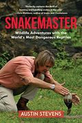 Snakemaster: Wildlife Adventures With The Worlda's Most Dangerous Reptiles