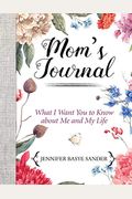 Mom's Journal: What I Want You To Know About Me And My Life