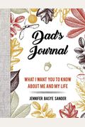 Dad's Journal: What I Want You to Know about Me and My Life
