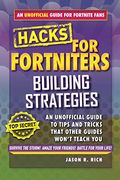 Fortnite Battle Royale Hacks: Building Strategies: An Unofficial Guide To Tips And Tricks That Other Guides Won't Teach You