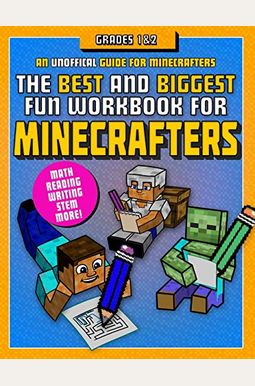 The Best And Biggest Fun Workbook For Minecrafters Grades 1 & 2: An Unofficial Learning Adventure For Minecrafters The Best And Biggest Fun Workbook For Minecrafters Grades 1 & 2: An Unofficial Learning Adventure For Minecrafters