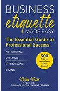 Business Etiquette Made Easy: The Essential Guide To Professional Success