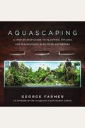 Aquascaping: A Step-By-Step Guide To Planting, Styling, And Maintaining Beautiful Aquariums