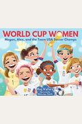 World Cup Women: Megan, Alex, And The Team Usa Soccer Champs