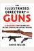 The Illustrated Directory Of Guns: A Collector's Guide To Over 1500 Military, Sporting, And Antique Firearms