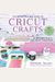 The Unofficial Book Of Cricut Crafts: The Ultimate Guide To Your Electric Cutting Machine