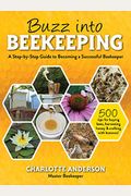 Buzz Into Beekeeping: A Step-By-Step Guide To Becoming A Successful Beekeeper