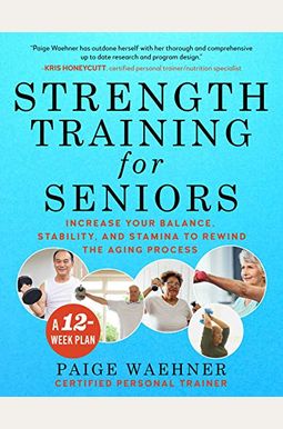 Strength Training For Seniors: Increase Your Balance, Stability, And Stamina To Rewind The Aging Process Strength Training For Seniors: Increase Your Balance, Stability, And Stamina To Rewind The Aging Process