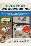 Everyday Woodworking: A Beginner's Guide To Woodcraft With 12 Hand Tools