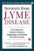 Recovery From Lyme Disease: The Integrative Medicine Guide To Diagnosing And Treating Tick-Borne Illness