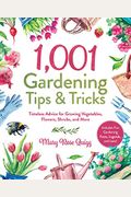 1,001 Gardening Tips & Tricks: Timeless Advice For Growing Vegetables, Flowers, Shrubs, And More
