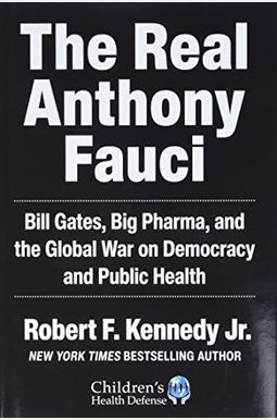 The Real Anthony Fauci: Bill Gates, Big Pharma, And The Global War On Democracy And Public Health