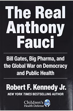The Real Anthony Fauci: Bill Gates, Big Pharma, And The Global War On Democracy And Public Health The Real Anthony Fauci: Bill Gates, Big Pharma, And The Global War On Democracy And Public Health