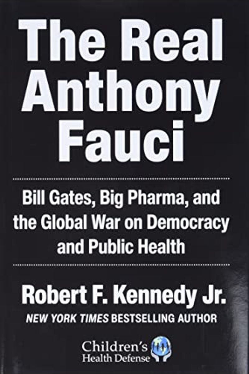 The Real Anthony Fauci: Bill Gates, Big Pharma, And The Global War On Democracy And Public Health