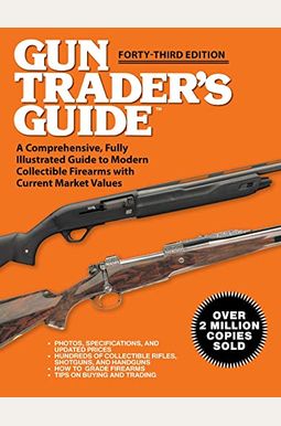 Gun Trader's Guide - Forty-Third Edition: A Comprehensive, Fully Illustrated Guide To Modern Collectible Firearms With Current Market Values