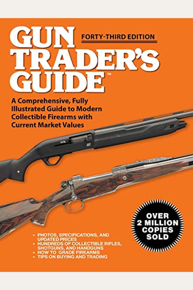 Gun Trader's Guide - Forty-Third Edition: A Comprehensive, Fully Illustrated Guide To Modern Collectible Firearms With Current Market Values