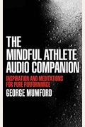 The Mindful Athlete: Secrets To Pure Performance