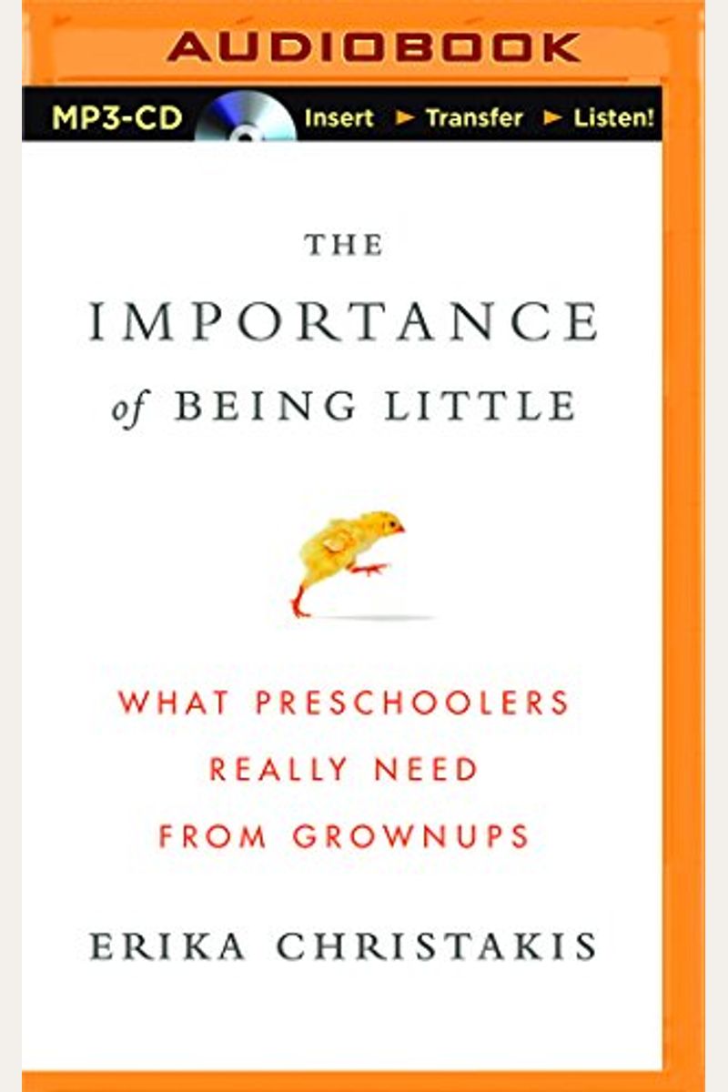The Importance Of Being Little: What Preschoolers Really Need From Grownups